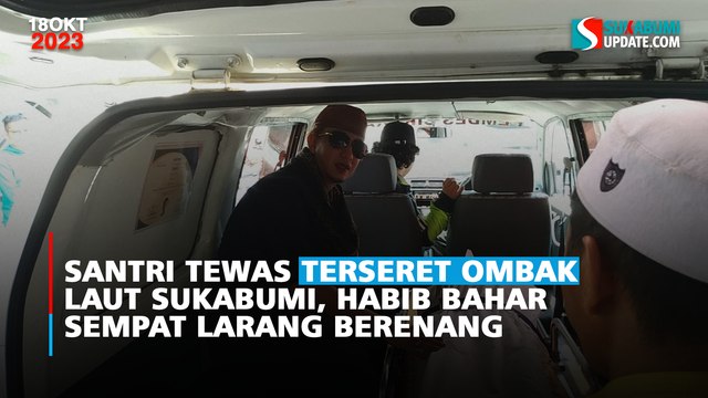 Santri Tewas Terseret Ombak Laut Sukabumi, Habib Bahar Sempat Larang Berenang