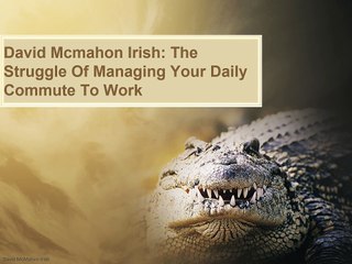 David McMahon Irish The Struggle of Managing Your Daily Commute to Work