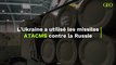 L'Ukraine a utilisé les missiles ATACMS contre la Russie