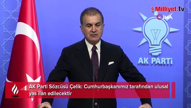 AK Parti Sözcüsü Çelik: Cumhurbaşkanımız tarafından ulusal yas ilan edilecektir