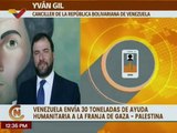 Canciller Yván Gil anunció la llegada de ayuda humanitaria venezolana a la franja de Gaza