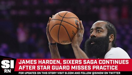 James Harden Misses Sixers Practice