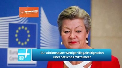 EU-Aktionsplan: Weniger illegale Migration über östliches Mittelmeer