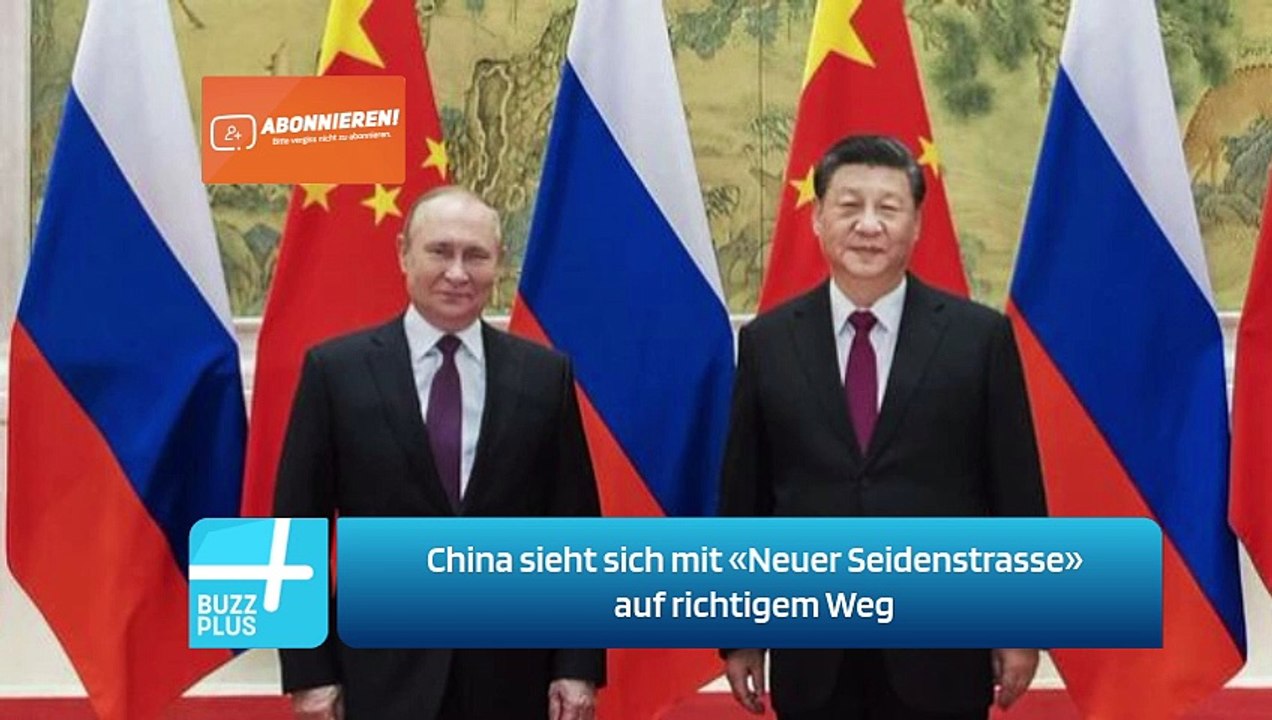 China sieht sich mit «Neuer Seidenstrasse» auf richtigem Weg