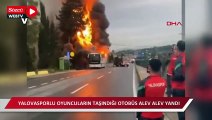 Yalovasporlu oyuncuların taşındığı otobüs alev alev yandı; o anlar kamerada
