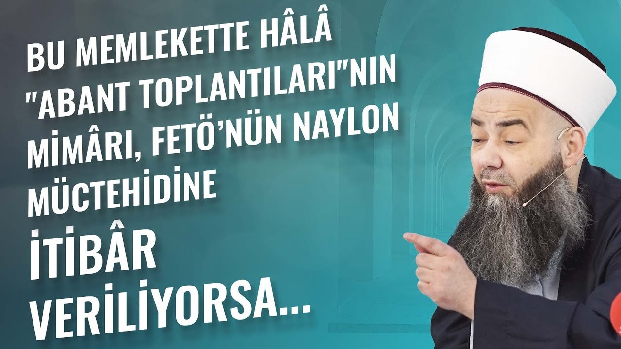 Bu Memlekette Hâlâ "Abant Toplantıları"nın Mimârı, Fetö’nün Naylon Müctehidine İtibâr Veriliyorsa...