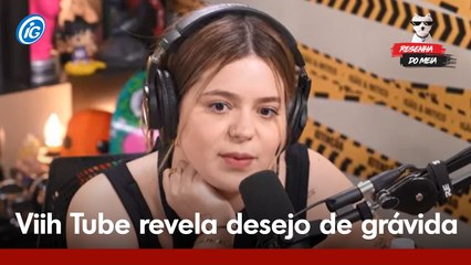 Resenha do MEIA: Viih Tube revela desejo inusitado durante gravidez