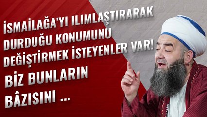 İsmailağa’yı Ilımlaştırarak Durduğu Konumunu Değiştirmek İsteyenler Var! Biz Bunların Bâzısını ...