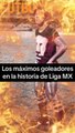 Los máximos goleadores en la historia de Liga MX