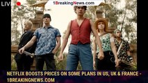 Netflix Boosts Prices On Some Plans In US, UK & France - 1BREAKINGNEWS.COM