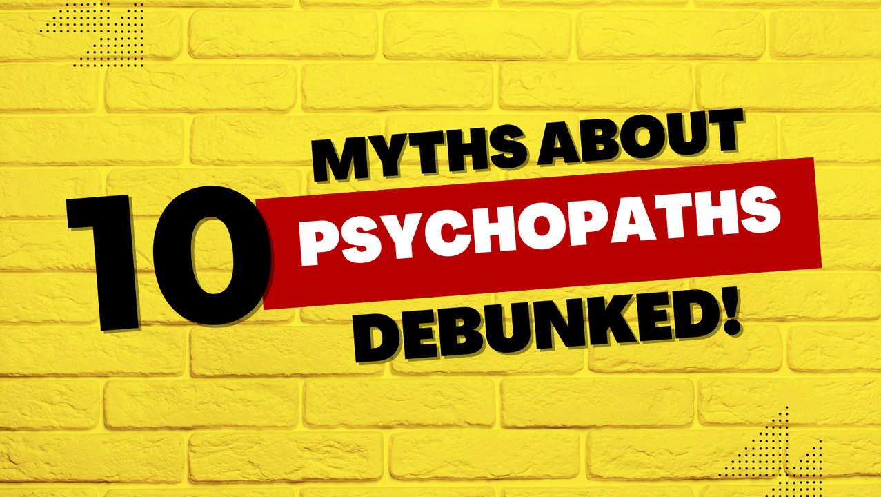 10 Myths About Psychopaths Debunked