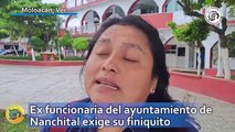 Ex funcionaria del ayuntamiento de Nanchital exige su finiquito