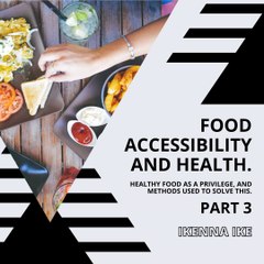 | IKENNA IKE | FOOD ACCESSIBILITY AND HEALTH: BETTER INCOME, BETTER HEALTH (PART 3) (@IKENNAIKE)