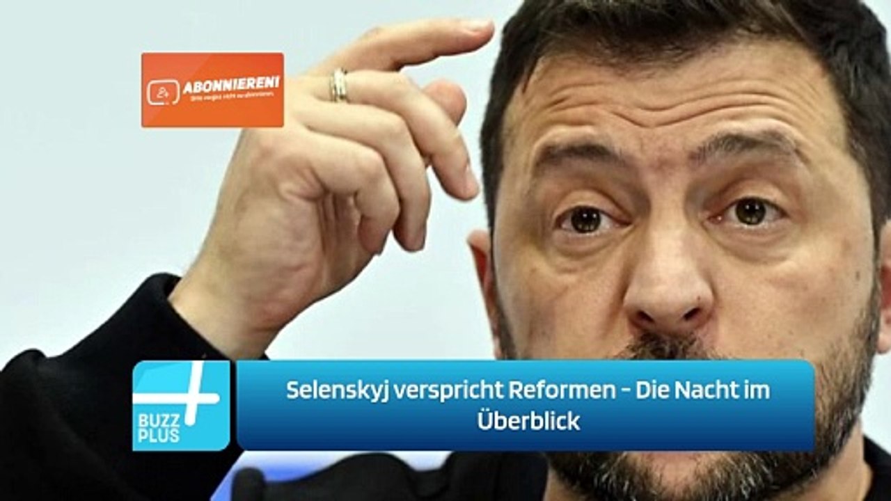 Selenskyj verspricht Reformen - Die Nacht im Überblick