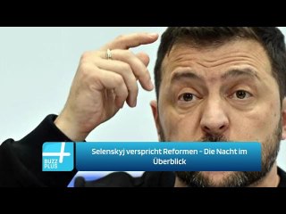 Selenskyj verspricht Reformen - Die Nacht im Überblick
