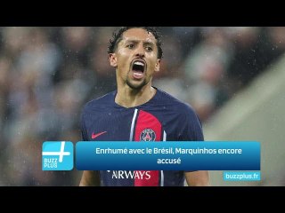 Enrhumé avec le Brésil, Marquinhos encore accusé