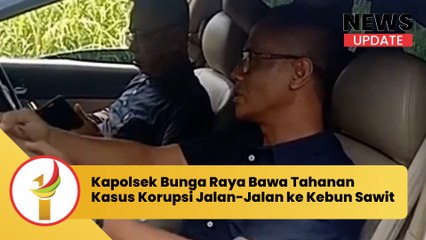 Kapolsek Bunga Raya Bawa Tahanan Kasus Korupsi Jalan-Jalan ke Kebun Sawit