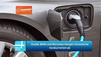 Studie: BMW und Mercedes hängen chinesische Konkurrenten ab