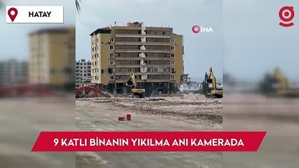 Hatay'da ağır hasarlı 9 katlı binanın yıkılma anı kamerada