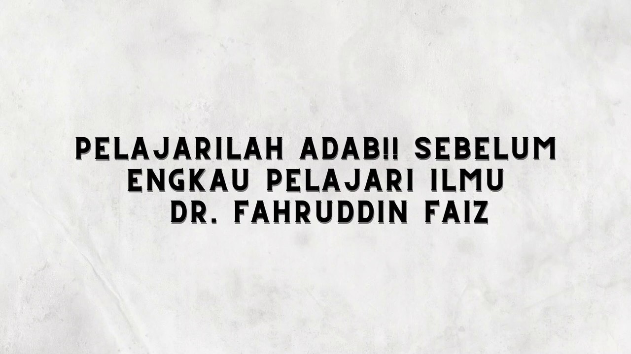 SIAPKAN ADAB DULU SEBAGAI WADAH KAMU MENCARI ILMU DR. FAHRUDDIN - NGAJI FILSAFAT 5
