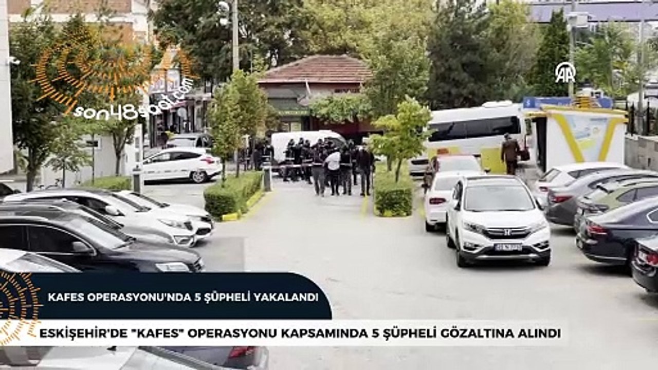 Eskişehir'de "Kafes" operasyonunda 5 şüpheli yakalandı