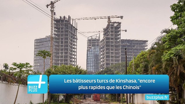 Les bâtisseurs turcs de Kinshasa, encore plus rapides que les Chinois