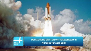 Deutschland plant ersten Raketenstart in Nordsee für April 2024