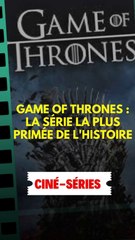 Game of Thrones : la série la plus primée de l'histoire