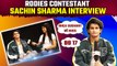 Roadies contestant Sachin Sharma Interview on Rhea-Sushant, Prince -Gautam's fight & BB 17