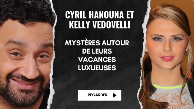 Cyril Hanouna et Kelly Vedovelli : Mystères autour de leurs Vacances Luxueuses