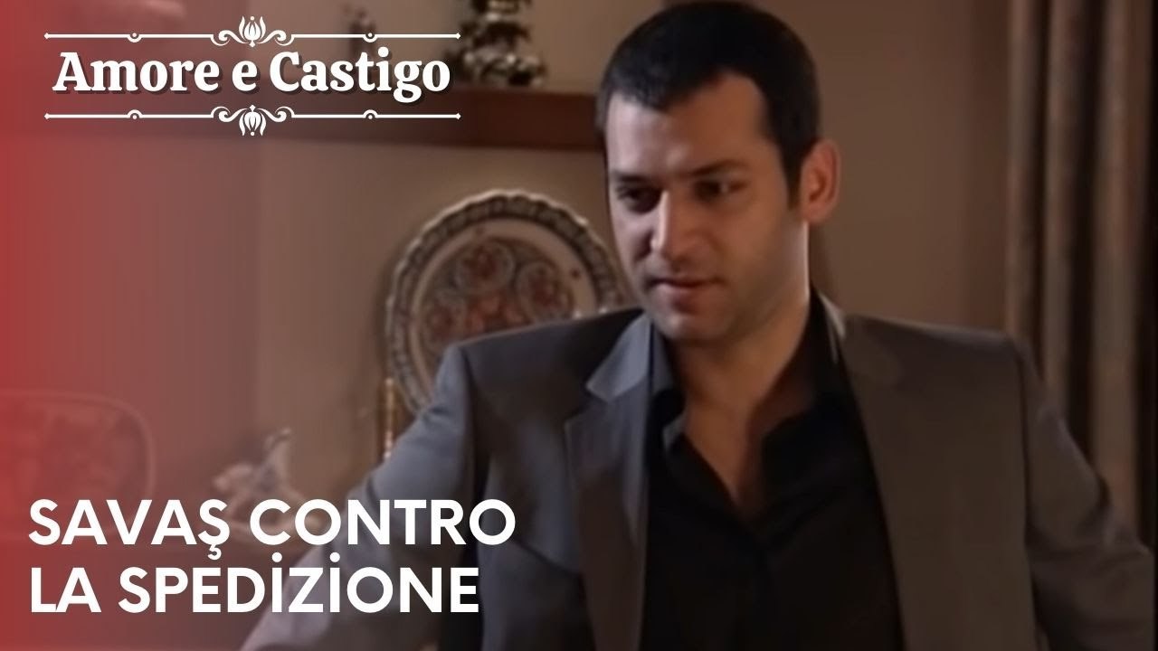 Savaş contro la spedizione | Amore e Castigo - Episodio 10