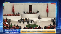 Yeniden Refah Partisi Genel Başkanı Dr. Fatih Erbakan TBMM Genel Kurulunda Konuşuyor...