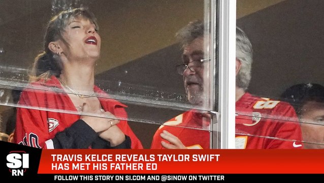 Travis Kelce Reveals Taylor Swift Has Met His Father