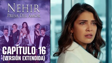 Nehir - Presa Del Amor - Capitulo 16 (Versión Extendida)