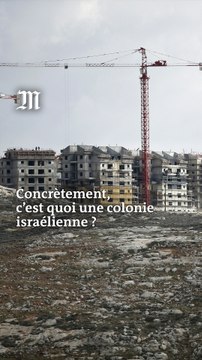 Concrètement, c'est quoi une colonie israélienne ?