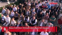 Bakan Fatih Kacır: 10 büyük ekonomiden biri olacağız