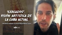 “Cercados”, visión artística de la Cuba actual