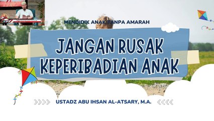 Ustadz Abu Ihsan Al Atsary: Jangan Rusak Kepribadian Anak Anda