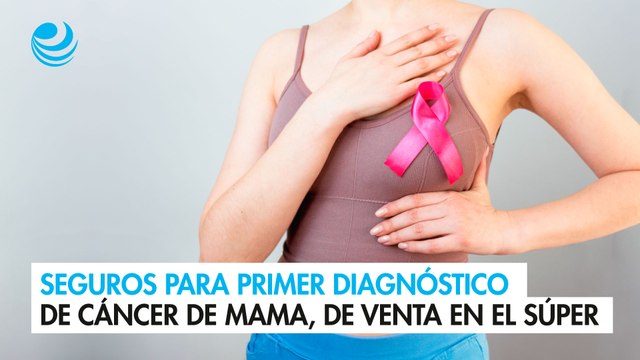 Seguros para primer diagnóstico de cáncer de mama, de venta en el súper