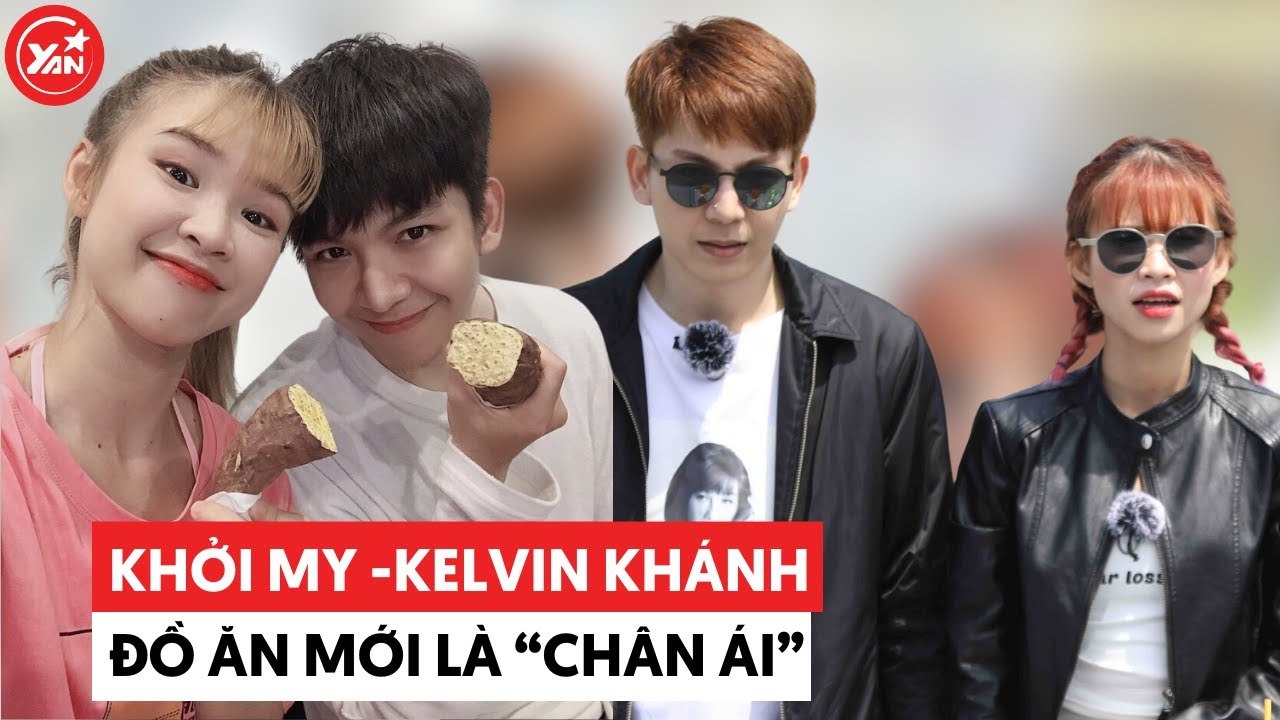 Kelvin Khánh - Khởi My: Đồ hiệu có thể không có nhưng đồ ăn nhất định phải có