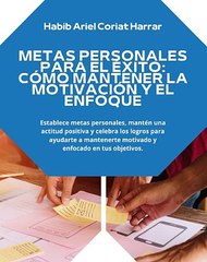 |HABIB ARIEL CORIAT HARRAR | METAS PERSONALES PARA EL ÉXITO: CÓMO MANTENER EL ENFOQUE (PARTE 3) (@HABIBARIELC)