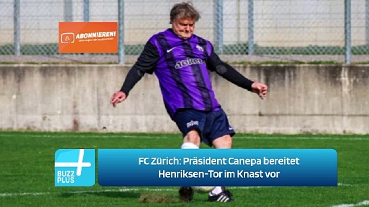 FC Zürich: Präsident Canepa bereitet Henriksen-Tor im Knast vor