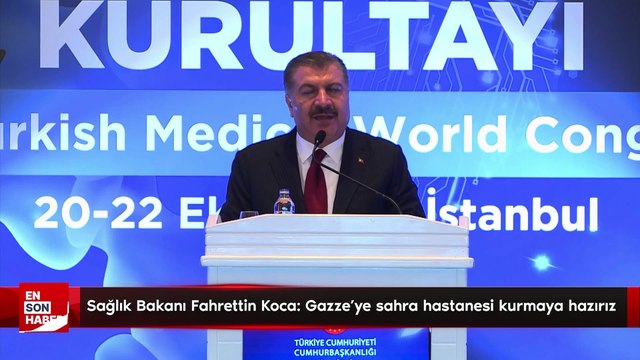 Sağlık Bakanı Fahrettin Koca: Gazze'ye sahra hastanesi kurmaya hazırız