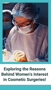 Exploring the Reasons Behind Women's Interest in Cosmetic Surgeries!