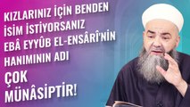 Kızlarınız İçin Benden İsim İstiyorsanız Ebâ Eyyûb el-Ensârî'nin Hanımının Adı Çok Münâsiptir!