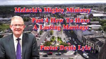 Malachi's Mighty Ministry Series with Pastor Denis Lyle Part 4 How To Have A Lasting Marriage