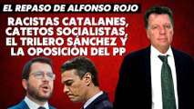 Alfonso Rojo: “Racistas catalanes, catetos socialistas, el trilero Sánchez y la oposición del PP”