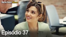 Será Isso Amor 37. Episódio (Dublagem em Português)