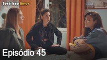 Será Isso Amor 45. Episódio (Dublagem em Português)