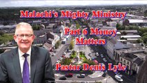 Malachi's Mighty Ministry Series with Pastor Denis Lyle Part 6 Money Matters